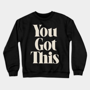 You Got This Inspiring Quote Crewneck Sweatshirt